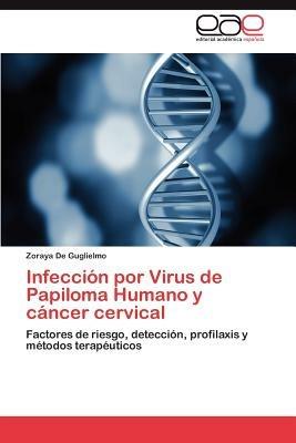 Infeccion Por Virus de Papiloma Humano y Cancer Cervical - Zoraya De Guglielmo - cover