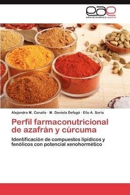 Perfil Farmaconutricional de Azafran y Curcuma - Alejandra M Canalis,M Daniela Defag,Elio A Soria - cover