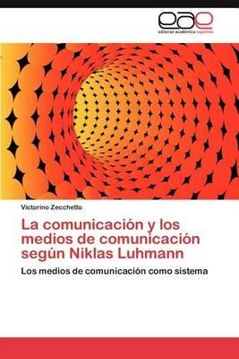 La Comunicacion y Los Medios de Comunicacion Segun Niklas Luhmann - Victorino Zecchetto - cover