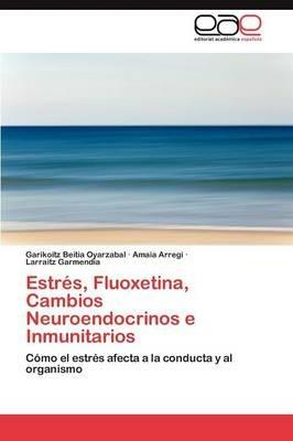 Estres, Fluoxetina, Cambios Neuroendocrinos E Inmunitarios - Garikoitz Beitia Oyarzabal,Amaia Arregi,Larraitz Garmendia - cover