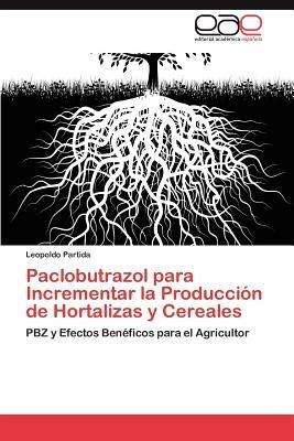 Paclobutrazol Para Incrementar La Produccion de Hortalizas y Cereales - Leopoldo Partida - cover