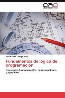 Fundamentos de Logica de Programacion - F LIX Manuel Tamayo Silva,Felix Manuel Tamayo Silva - cover