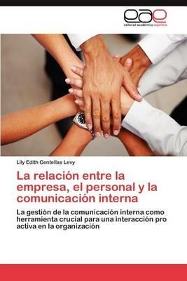 La Relacion Entre La Empresa, El Personal y La Comunicacion Interna - Lily Edith Centellas Levy - cover