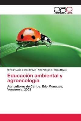 Educacion ambiental y agroecologia - Olymar Lucia Marco Brown,Nila Pellegrini,Rosa Reyes - cover