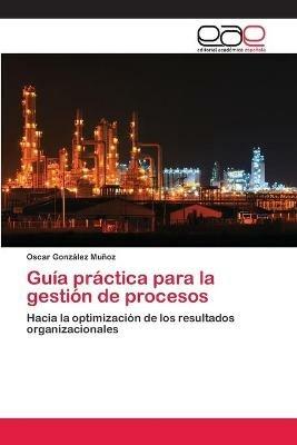 Guia practica para la gestion de procesos - Oscar Gonzalez Munoz - cover