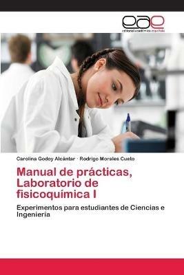 Manual de practicas, Laboratorio de fisicoquimica I - Carolina Godoy Alcantar,Rodrigo Morales Cueto - cover