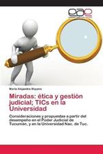 Miradas: etica y gestion judicial; TICs en la Universidad