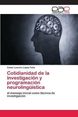 Cotidianidad de la investigacion y programacion neurolinguistica - Edmer Leandro Lopez Pena - cover