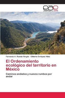El Ordenamiento ecologico del territorio en Mexico - Fernando A Rosete Verges,Gilberto Enriquez Hdez - cover