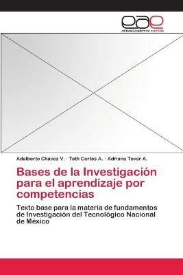 Bases de la Investigacion para el aprendizaje por competencias - Adalberto Chavez V,Teth Cortes a,Adriana Tovar a - cover