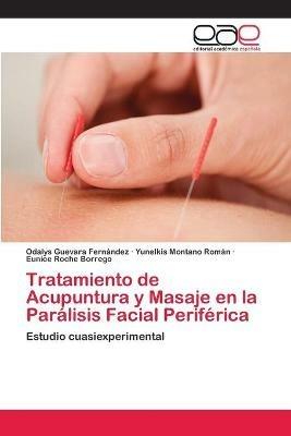Tratamiento de Acupuntura y Masaje en la Paralisis Facial Periferica - Odalys Guevara Fernandez,Yunelkis Montano Roman,Eunice Roche Borrego - cover