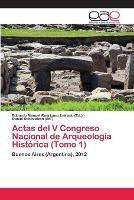 Actas del V Congreso Nacional de Arqueologia Historica (Tomo 1)