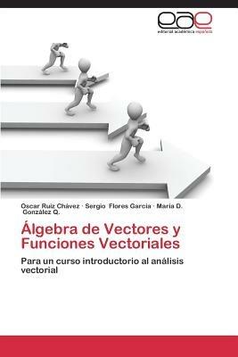 Algebra de Vectores y Funciones Vectoriales - Ruiz Chavez Oscar,Flores Garcia Sergio,Gonzalez Q Maria D - cover