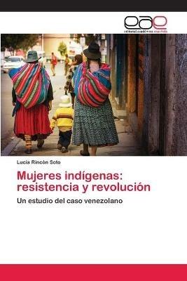 Mujeres indigenas: resistencia y revolucion - Lucia Rincon Soto - cover