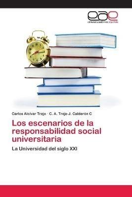 Los escenarios de la responsabilidad social universitaria - Carlos Alcivar Trejo,C A Trejo J Calderon C - cover