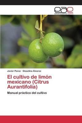 El cultivo de limon mexicano (Citrus Aurantifolia) - Perez Javier,Alvarez Dioselina - cover