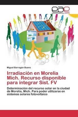 Irradiacion en Morelia Mich. Recurso disponible para integrar Sist. FV - Barragan Bueno Miguel - cover