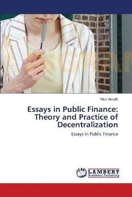 Essays in Public Finance: Theory and Practice of Decentralization - Tikiri Herath - cover