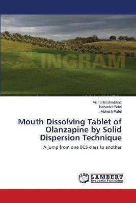 Mouth Dissolving Tablet of Olanzapine by Solid Dispersion Technique - Vishal Brahmbhatt,Natvarlal Patel,Mukesh Patel - cover