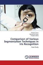 Comparison of Various Segmentation Techniques in Iris Recognition