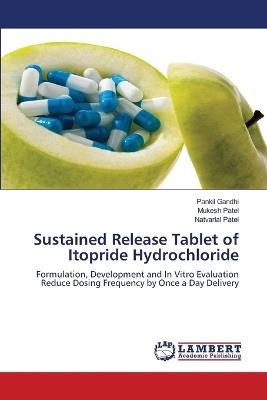 Sustained Release Tablet of Itopride Hydrochloride - Pankil Gandhi,Mukesh Patel,Natvarlal Patel - cover