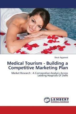 Medical Tourism - Building a Competitive Marketing Plan - Swati Aggarwal - cover