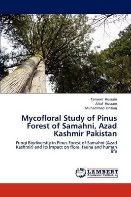 Mycofloral Study of Pinus Forest of Samahni, Azad Kashmir Pakistan - Tanveer Hussain,Altaf Hussain,Muhammad Ishtiaq - cover