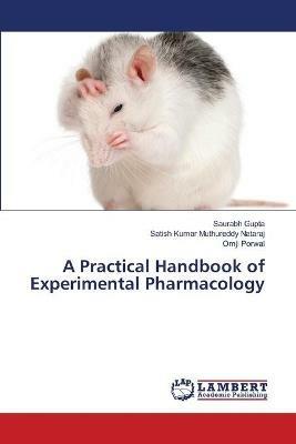 A Practical Handbook of Experimental Pharmacology - Saurabh Gupta,Satish Kumar Muthureddy Nataraj,Omji Porwal - cover