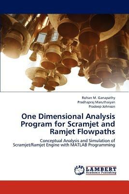 One Dimensional Analysis Program for Scramjet and Ramjet Flowpaths - Ganapathy Rohan M,Maruthaiyan Pradhapraj,Johnson Pradeep - cover