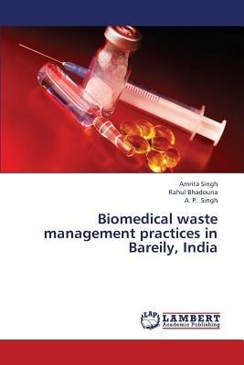 Biomedical Waste Management Practices in Bareily, India - Singh Amrita,Bhadouria Rahul - cover