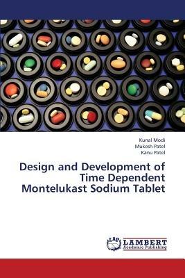 Design and Development of Time Dependent Montelukast Sodium Tablet - Kunal Modi,Mukesh Patel,Kanu Patel - cover