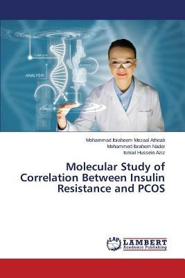 Molecular Study of Correlation Between Insulin Resistance and PCOS - Atheab Mohammad Ibraheem Mezaal,Nader Mohammed Ibrahem,Aziz Ismail Hussein - cover