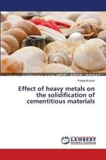 Effect of heavy metals on the solidification of cementitious materials