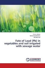 Fate of Lead (Pb) in vegetables and soil irrigated with sewage water