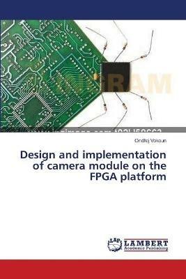 Design and implementation of camera module on the FPGA platform - Ondrej Vokoun - cover