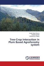 Tree-Crop Interaction in Plum Based Agroforestry system