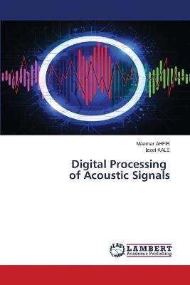 Digital Processing of Acoustic Signals - Maamar Ahfir,Izzet Kale - cover