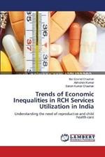 Trends of Economic Inequalities in RCH Services Utilization in India