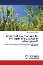 Impact of bio-char and tar of sugarcane bagasse in plant growth
