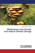 Mushrooms save Forests and reduce Climate Change