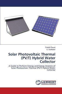 Solar Photovoltaic Thermal (PV/T) Hybrid Water Collector - Rawat Pratish,Sudhakar K - cover