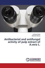 Antibacterial and antifungal activity of pulp extract of A.vera L.