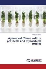Agarwood: Tissue culture protocols and mycorrhizal studies