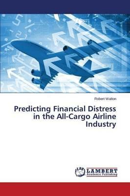 Predicting Financial Distress in the All-Cargo Airline Industry - Walton Robert - cover