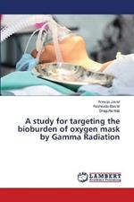 A study for targeting the bioburden of oxygen mask by Gamma Radiation