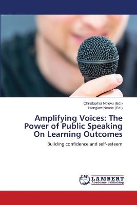 Amplifying Voices: The Power of Public Speaking On Learning Outcomes - cover