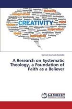 A Research on Systematic Theology, a Foundation of Faith as a Believer