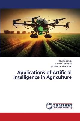 Applications of Artificial Intelligence in Agriculture - Foaud Soliman,Karima Mahmoud,Abd-Elhalim Moatasem - cover
