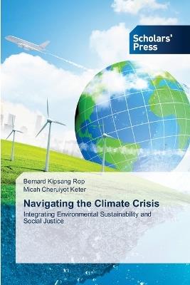 Navigating the Climate Crisis - Bernard Kipsang Rop,Micah Cheruiyot Keter - cover