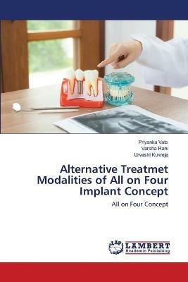 Alternative Treatmet Modalities of All on Four Implant Concept - Priyanka Vats,Varsha Rani,Urvashi Kukreja - cover